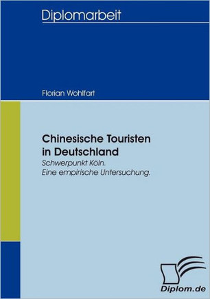Chinesische Touristen in Deutschland: Schwerpunkt Köln. Eine empirische Untersuchung.