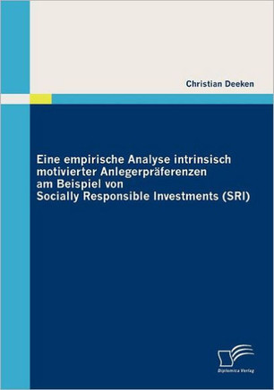 Eine empirische Analyse intrinsisch motivierter Anlegerpräferenzen am Beispiel von Socially Responsible Investments (SRI)