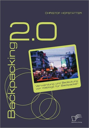 Backpacking 2.0: Verwendung und Bedeutung von Weblogs für Backpacker