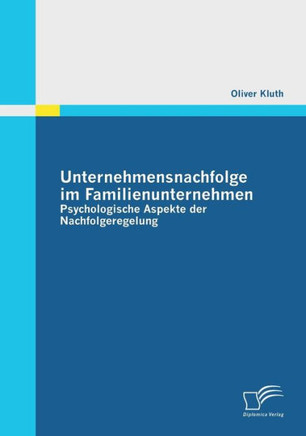 Unternehmensnachfolge im Familienunternehmen: Psychologische Aspekte der Nachfolgeregelung