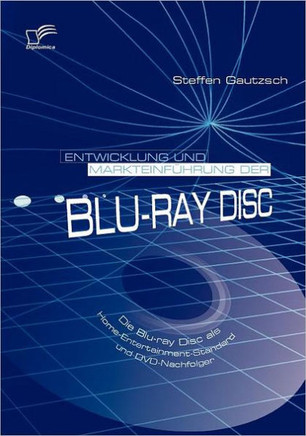 Entwicklung und Markteinführung der Blu-ray Disc: Die Blu-ray Disc als Home-Entertainment-Standard und DVD-Nachfolger