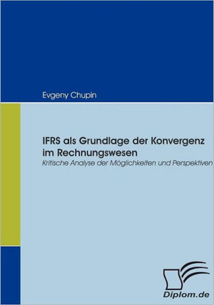 IFRS als Grundlage der Konvergenz im Rechnungswesen: Kritische Analyse der Möglichkeiten und Perspektiven