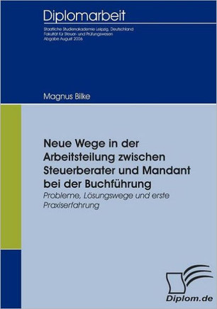 Neue Wege in der Arbeitsteilung zwischen Steuerberater und Mandant bei der Buchführung: Probleme, Lösungswege und erste Praxiserfahrung