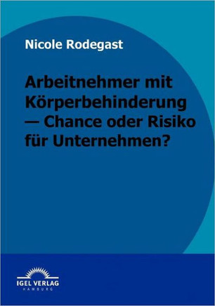 Arbeitnehmer mit Körperbehinderung - Chance oder Risiko für Unternehmen?