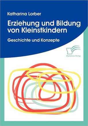 Erziehung und Bildung von Kleinstkindern: Geschichte und Konzepte