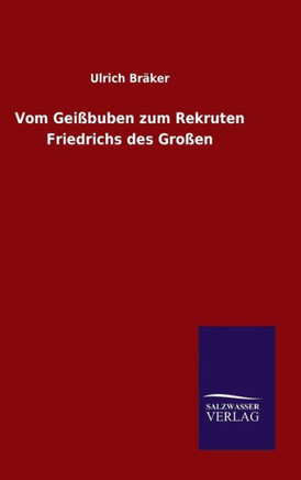 Vom Geißbuben zum Rekruten Friedrichs des Großen