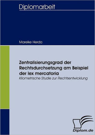 Zentralisierungsgrad der Rechtsdurchsetzung am Beispiel der lex mercatoria: Kliometrische Studie zur Rechtsentwicklung