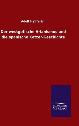 Der westgotische Arianismus und die spanische Ketzer-Geschichte