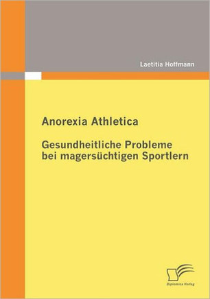 Anorexia Athletica - Gesundheitliche Probleme bei magersüchtigen Sportlern