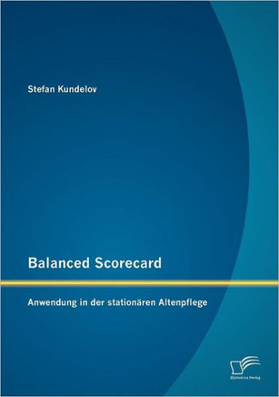 Balanced Scorecard: Anwendung in der stationären Altenpflege