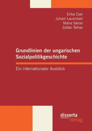 Grundlinien der ungarischen Sozialpolitikgeschichte: Ein internationaler Ausblick