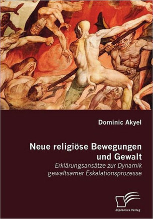 Neue religiöse Bewegungen und Gewalt: Erklärungsansätze zur Dynamik gewaltsamer Eskalationsprozesse