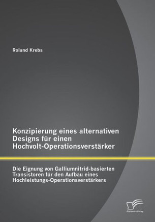 Konzipierung eines alternativen Designs für einen Hochvolt-Operationsverstärker: Die Eignung von Galliumnitrid-basierten Transistoren für den Aufbau e