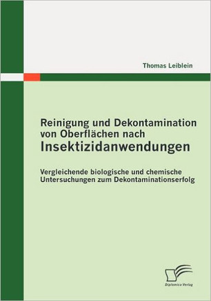 Reinigung und Dekontamination von Oberflächen nach Insektizidanwendungen: Vergleichende biologische und chemische Untersuchungen zum Dekontaminationse