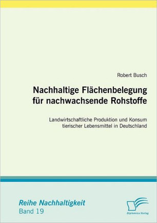 Nachhaltige Flächenbelegung für nachwachsende Rohstoffe: Landwirtschaftliche Produktion und Konsum tierischer Lebensmittel in Deutschland