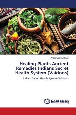 Healing Plants Ancient Remedies Indians Secret Health System (Vaidoos)