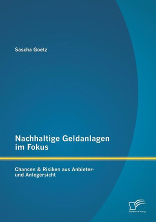 Nachhaltige Geldanlagen im Fokus: Chancen & Risiken aus Anbieter- und Anlegersicht