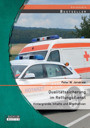 Qualitätssicherung im Rettungsdienst: Hintergründe, Inhalte und Alternativen
