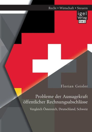 Probleme der Aussagekraft öffentlicher Rechnungsabschlüsse: Vergleich Österreich, Deutschland, Schweiz