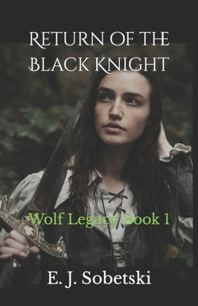 Return Of The Black Knight : A Wolf Legacy Novel