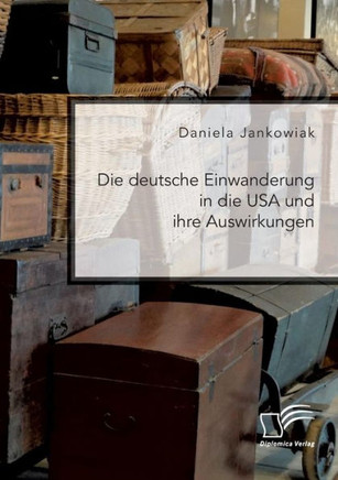 Die deutsche Einwanderung in die USA und ihre Auswirkungen