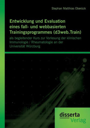 Entwicklung und Evaluation eines fall- und webbasierten Trainingsprogrammes (d3web.Train): als begleitender Kurs zur Vorlesung der klinischen Immunolo