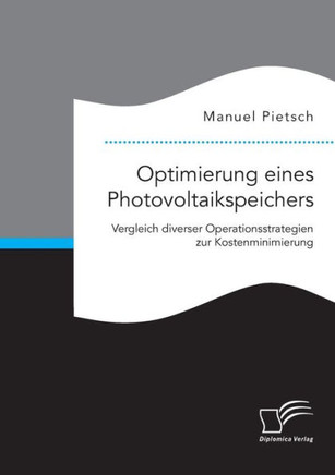 Optimierung eines Photovoltaikspeichers. Vergleich diverser Operationsstrategien zur Kostenminimierung