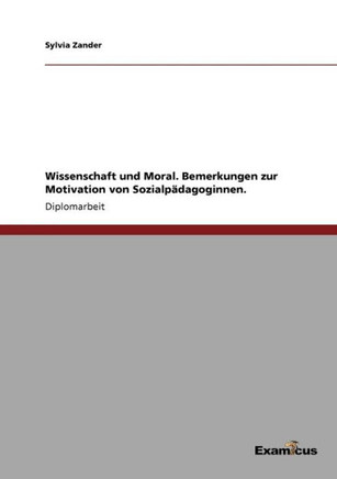 Wissenschaft und Moral. Bemerkungen zur Motivation von Sozialpädagoginnen.