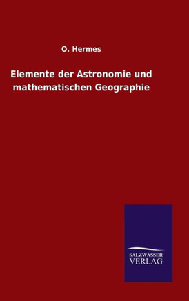 Elemente der Astronomie und mathematischen Geographie