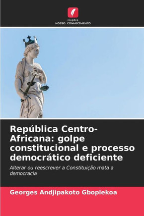República Centro-Africana: golpe constitucional e processo democrático deficiente