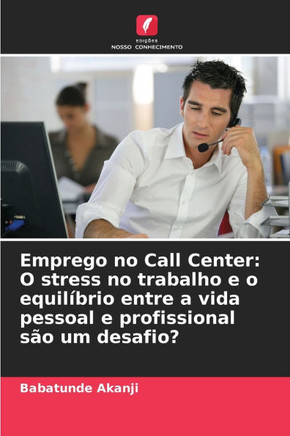 Emprego no Call Center: O stress no trabalho e o equilíbrio entre a vida pessoal e profissional são um desafio?
