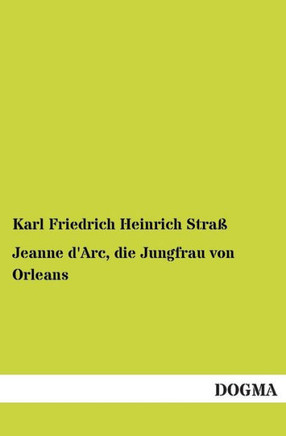 Jeanne D'Arc, Die Jungfrau Von Orleans