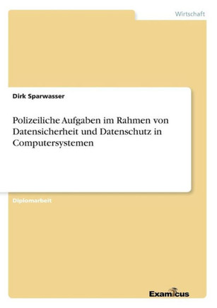 Polizeiliche Aufgaben im Rahmen von Datensicherheit und Datenschutz in Computersystemen