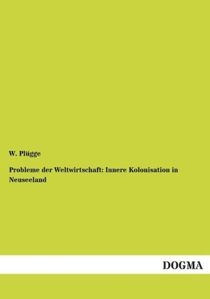Probleme Der Weltwirtschaft: Innere Kolonisation in Neuseeland