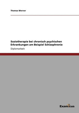Soziotherapie bei chronisch psychischen Erkrankungen am Beispiel Schizophrenie