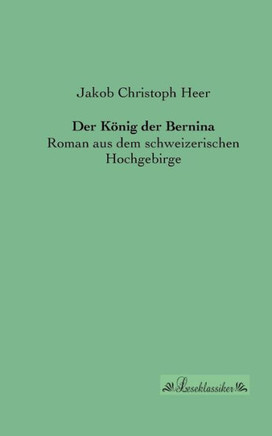 Der König der Bernina: Roman aus dem schweizerischen Hochgebirge
