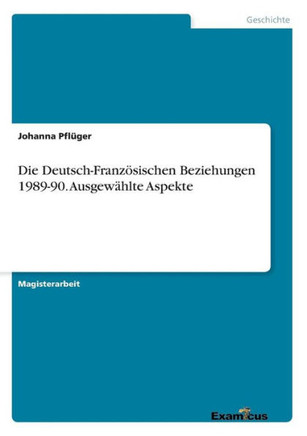 Die Deutsch-Französischen Beziehungen 1989-90. Ausgewählte Aspekte