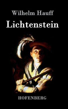 Lichtenstein: Romantische Sage aus der württembergischen Geschichte