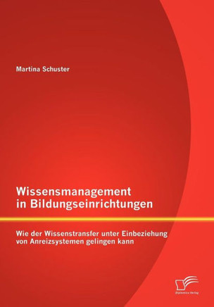 Wissensmanagement in Bildungseinrichtungen: Wie der Wissenstransfer unter Einbeziehung von Anreizsystemen gelingen kann