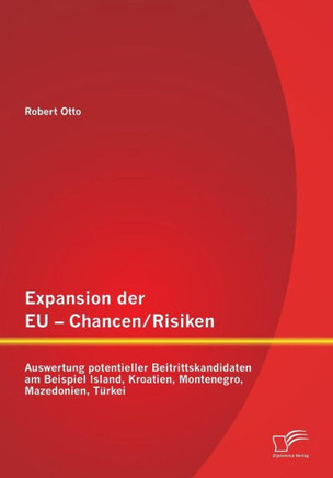 Expansion der EU - Chancen / Risiken: Auswertung potentieller Beitrittskandidaten am Beispiel Island, Kroatien, Montenegro, Mazedonien, Türkei