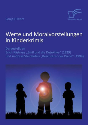 Werte und Moralvorstellungen in Kinderkrimis: Dargestellt an Erich Kästners 'Emil und die Detektive' (1929) und Andreas Steinhöfels 'Beschützer der Di