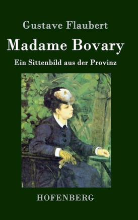 Madame Bovary: Ein Sittenbild aus der Provinz