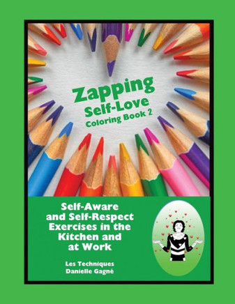 Zapping Self-Love Coloring Book : Self-Aware And Self-Respect Exercises In The Kitchen And At Work