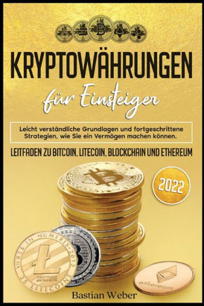 Kryptowährungen für Einsteiger: Leicht verständliche Grundlagen und fortgeschrittene Strategien, wie Sie ein Vermögen machen können. Leitfaden zu Bitc