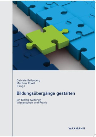 Bildungsübergänge gestalten: Ein Dialog zwischen Wissenschaft und Praxis