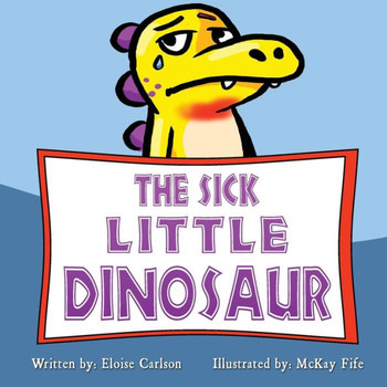 The Sick Little Dinosaur The Sick Little Dinosaur