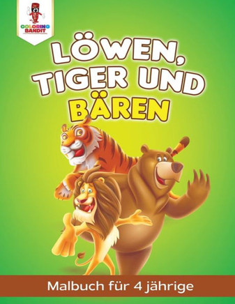 Löwen, Tiger Und Bären: Malbuch Für 4 Jährige (German Edition)