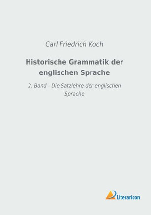 Historische Grammatik der englischen Sprache: 2. Band - Die Satzlehre der englischen Sprache