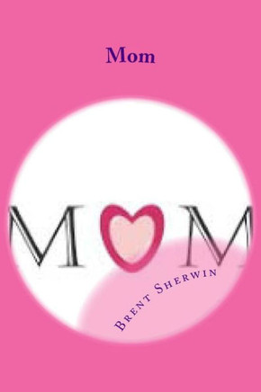 Mom : Men Are What Their Mothers Made Them