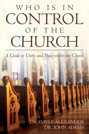 Who Is In Control Of The Church : A Guide To Unity And Peace Within The Church